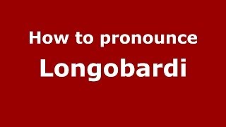 How to pronounce Longobardi