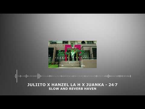 Juliito x Hanzel La H x Juanka - 24⧸7 | Slow and Reverb | Relaxing Remix | 4K | HD