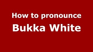 How to pronounce Bukka White
