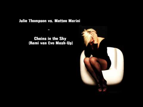Julie Thompson vs. Matteo Marini - Chains in the Sky (Rami van Evo Mash-Up)