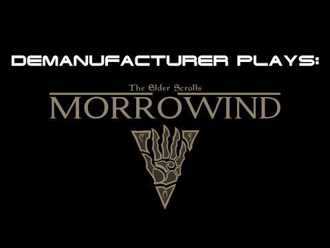 Demanufacturer Play's Morrowind Long pt. 22