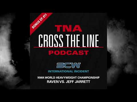 TNA Cross The Line Podcast Bonus Ep. #11: BCW International Incident - Raven vs. Jeff Jarrett