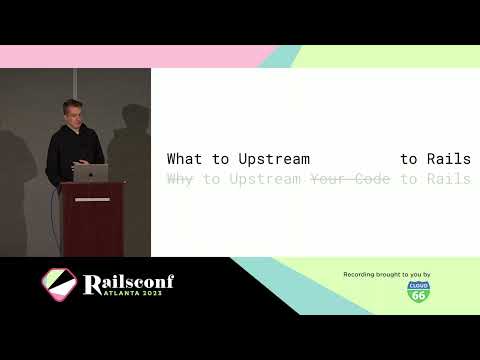 RailsConf 2023 - How to Upstream Your Code to Rails by Hartley McGuire