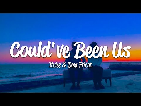 Itslee, Dom Fricot - Could've Been Us (Lyrics)
