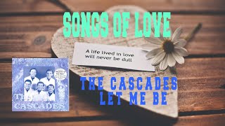 THE CASCADES - LET ME BE
