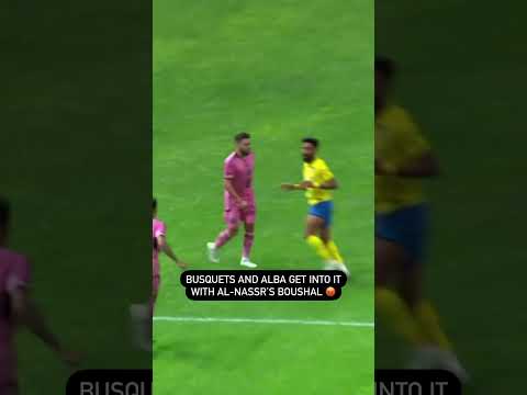 SERGIO BUSQUETS AND JORDI ALBA GET INTO IT WITH AL-NASSR'S BOUSHAL