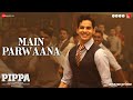 Main Parwaana Pippa Ishaan Arijit Singh A R Rahman Shellee