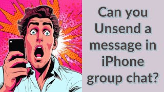Can you Unsend a message in iPhone group chat?