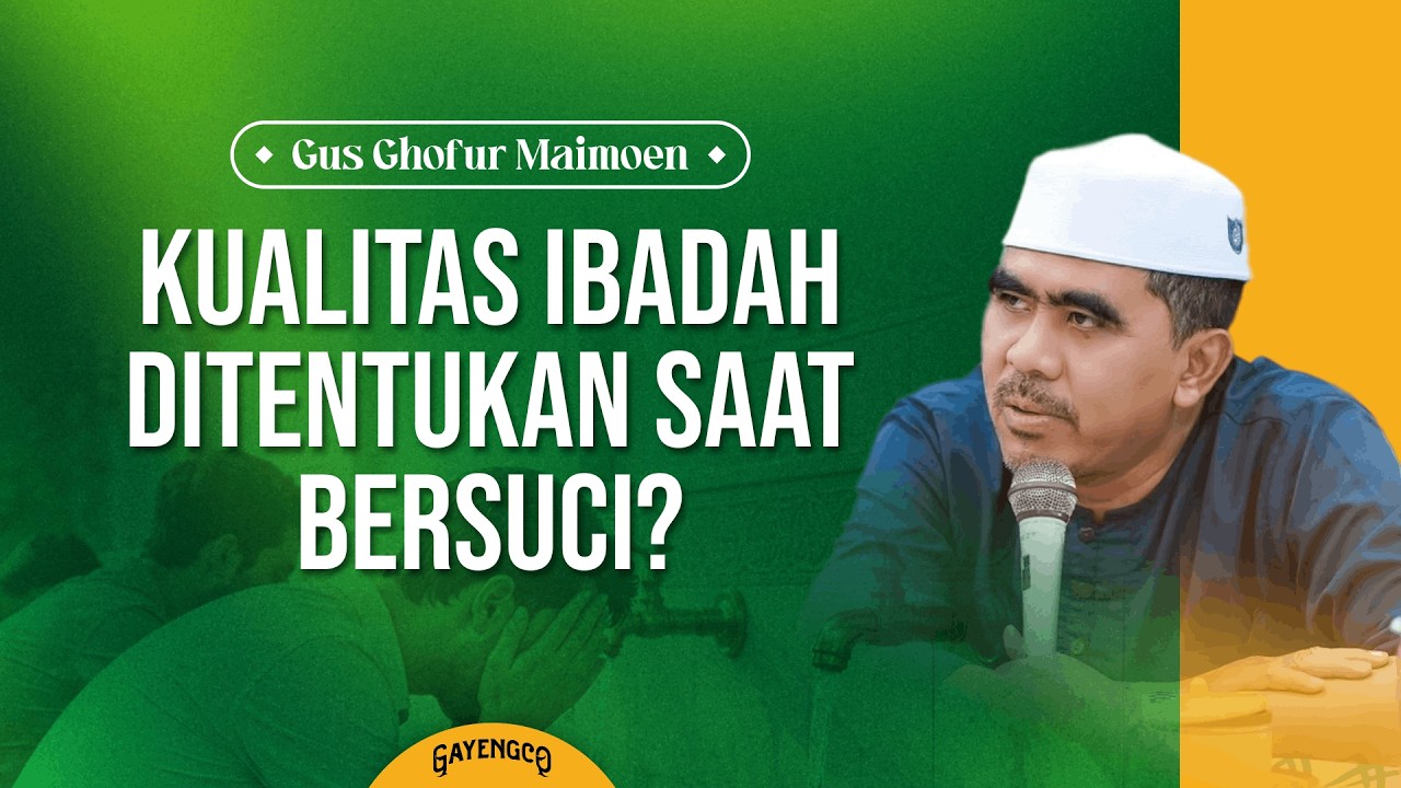 Gus Ghofur: Kualitas Ibadah Ditentukan Saat Bersuci?