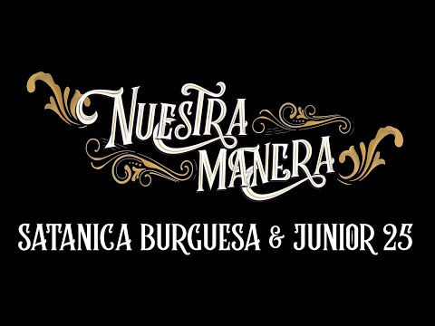 Satanica Burguesa & Junior 25 - Nuestra Manera (Video Oficial)