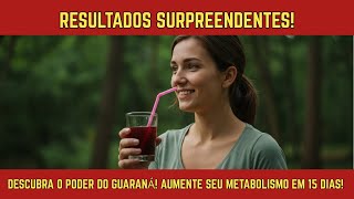 Transform Your Body: Guarana in 15 Days! 🌱