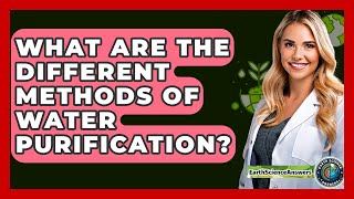 What Are The Different Methods Of Water Purification? - Earth Science Answers
