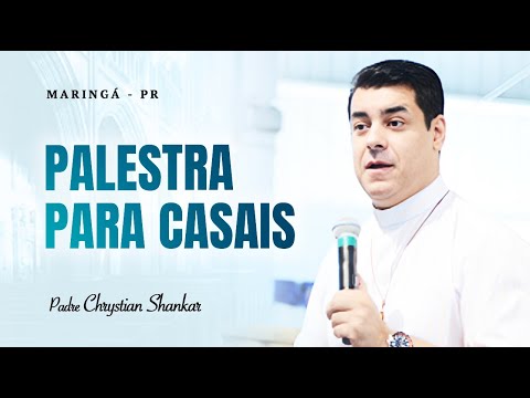 A PALESTRA QUE MAIS TRANSFORMOU CASAMENTOS - PADRE CHRYSTIAN SHANKAR
