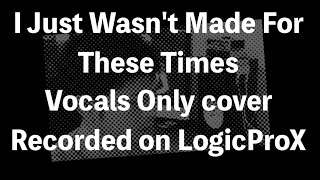 Stack-O-Vocals - The Beach Boys - I Just Wasn&#39;t Made For These Times - vocals only - COVER