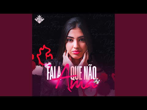 Fala Que Não Ama