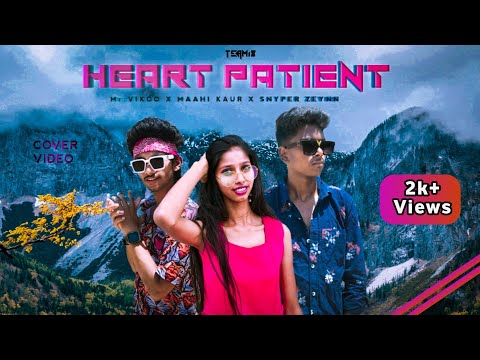 HEART PATIENT |The Landers|Western Penduz |TEAMi8 |Mr.Vikoo |Snyper Zeynn |Maahi kaur |COVER VIDEO