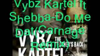 Do Me Dat-Vybz Kartel ft Shebba(Carnage Remix)