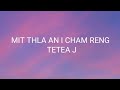 Tetea J - Mitthla an i cham reng (lyrics)