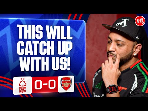 This Will Catch Up With Us! (Ryan C) | Nottingham Forest 0-0 Arsenal