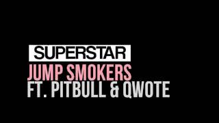 Superstar - Jump Smokers ft. Pitbull &amp; Qwote (dl +lyrics)