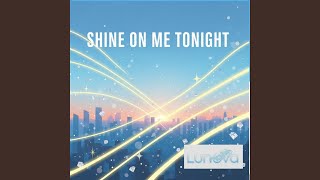 shine on me tonight
