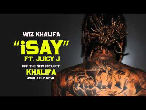 Wiz Khalifa - iSay ft. Juicy J [Official Audio]