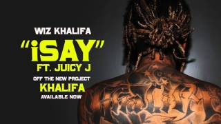 Wiz Khalifa - iSay ft. Juicy J [Official Audio]