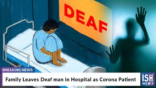 Family Leaves Deaf man in Hospital as Corona Patient