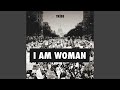 I AM Woman.