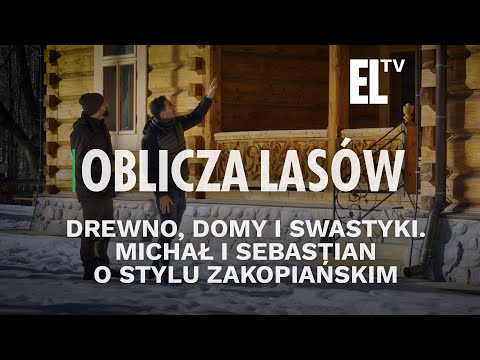 Drewno, domy i swastyki. Michał i Sebastian o stylu zakopiańskim | OBLICZA LASÓW #134