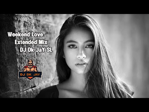 Weekend Love - Extended Mix - DJ Dk JaY