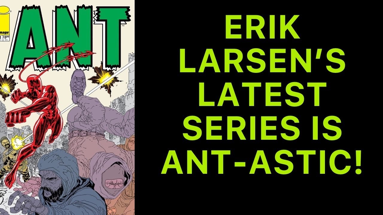ANT 2- ERIK LARSEN’S LATEST SERIES IS ANT-ASTIC!