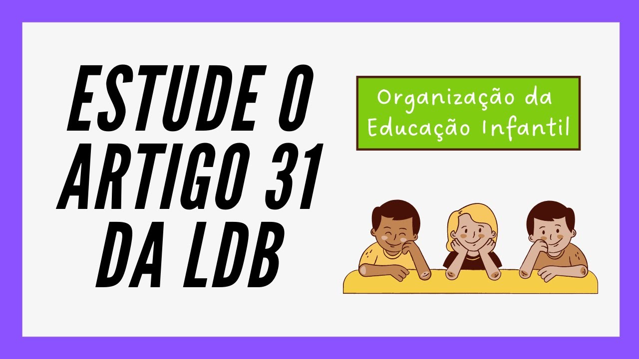 5 REGRAS DE ORGANIZAÇÃO DA EDUCAÇÃO INFANTIL- LDB ART. 31 [ATUALIZADO]