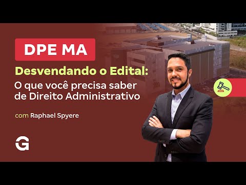 Concurso DPE MA | Desvendando o Edital: o que Você precisa saber de Direito Administrativo