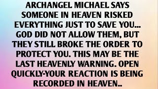 ARCHANGEL MICHAEL SAYS, SOMEONE IN HEAVEN..