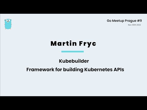 Kubebuilder: a framework for building Kubernetes APIs using Go - Martin Fryc