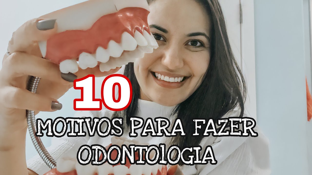 10 MOTIVOS PARA VOCÊ FAZER ODONTOLOGIA