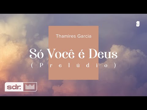Só Você É Deus - Thamires Garcia