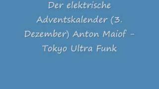 Der elektrische Adventskalender (3. Dezember) Anton Maiof - Tokyo Ultra Funk