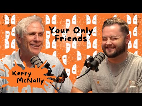 Kerry McNally | Your Only Friends Podcast