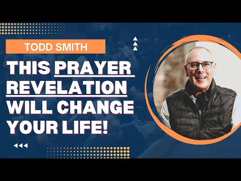 This PRAYER REVELATION will CHANGE YOUR LIFE! | Todd Smith