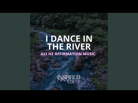 I Dance In The River | 432 Hz Affirmation Song