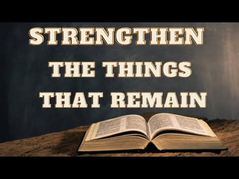"Strengthen The Things That Remain" Session 4