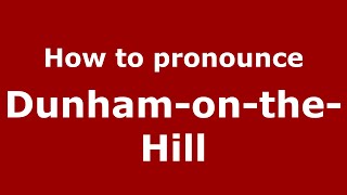 How to pronounce Dunham-On-The-Hill