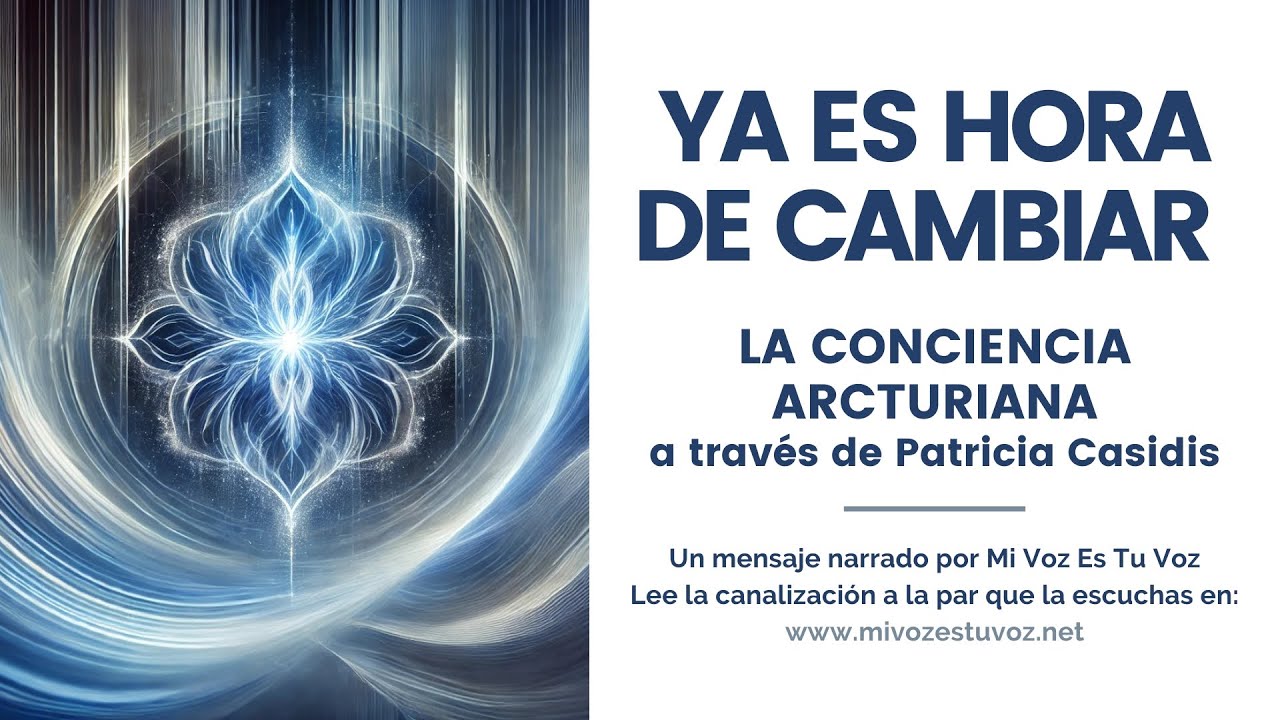 YA ES HORA DE CAMBIAR | La Conciencia Arcturiana a través de Patricia Casidis