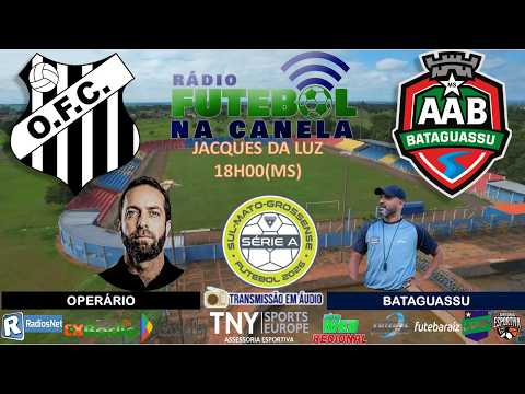 AO VIVO - ESTADUAL MS: OPERÁRIO X BATAGUSSU