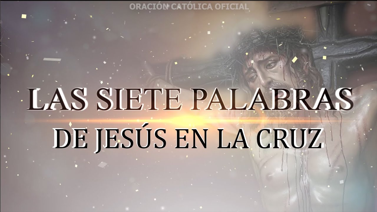 Las SIETE PALABRAS  de Jesús en la CRUZ (2021)