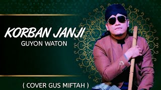 Download lagu KORBAN JANJI - GUYON WATON ( COVER GUS MIFTAH ) mp3 Download lagu KORBAN JANJI - GUYON WATON ( COVER GUS MIFTAH ) mp3