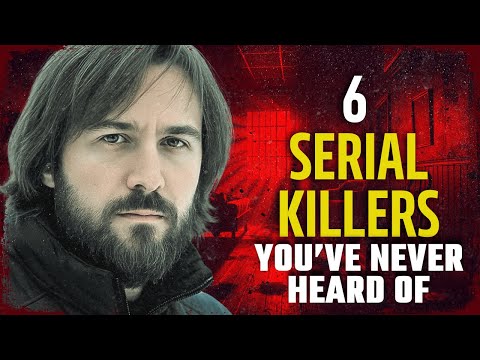 6 of the Most Terrifying Serial Killers You Don't Know: Serial Killer Documentary