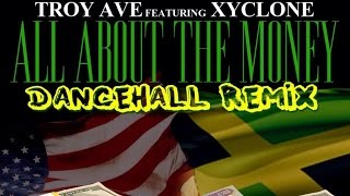 Troy Ave Ft. Xyclone - All About The Money (Dancehall Remix) November 2014